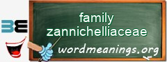 WordMeaning blackboard for family zannichelliaceae